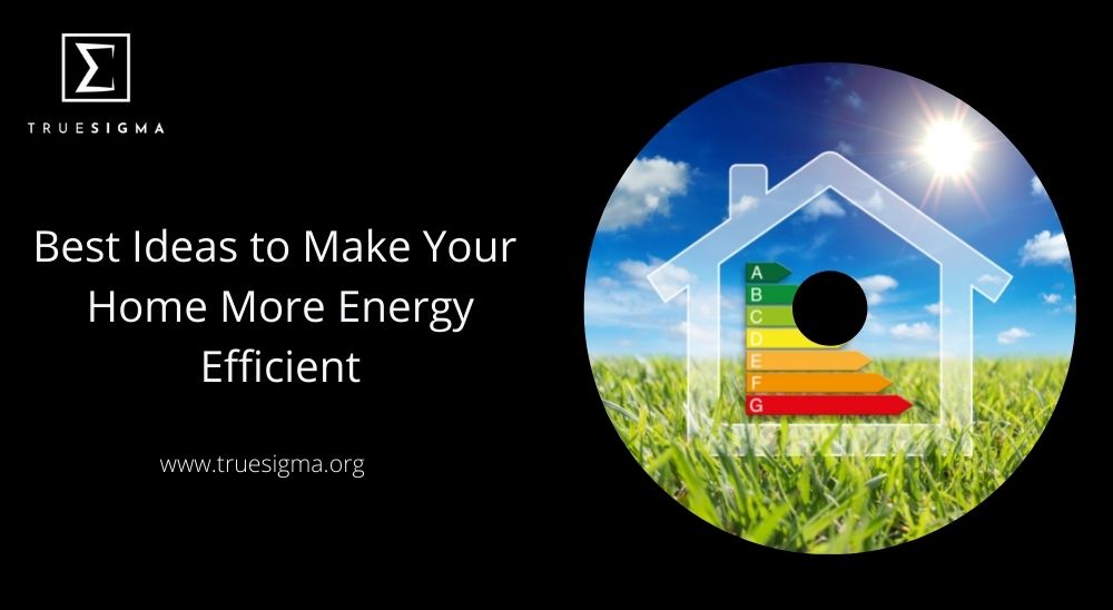 Best Ideas To Make Your Home More Energy Efficient